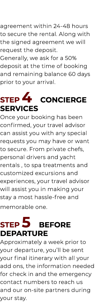 agreement within 24 48 hours to secure the rental. Along with the signed agreement we will request the deposit. Gener...