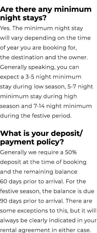 Are there any minimum night stays? Yes. The minimum night stay will vary depending on the time of year you are bookin...