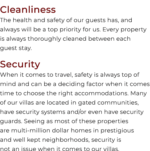 Cleanliness The health and safety of our guests has, and always will be a top priority for us. Every property is alwa...