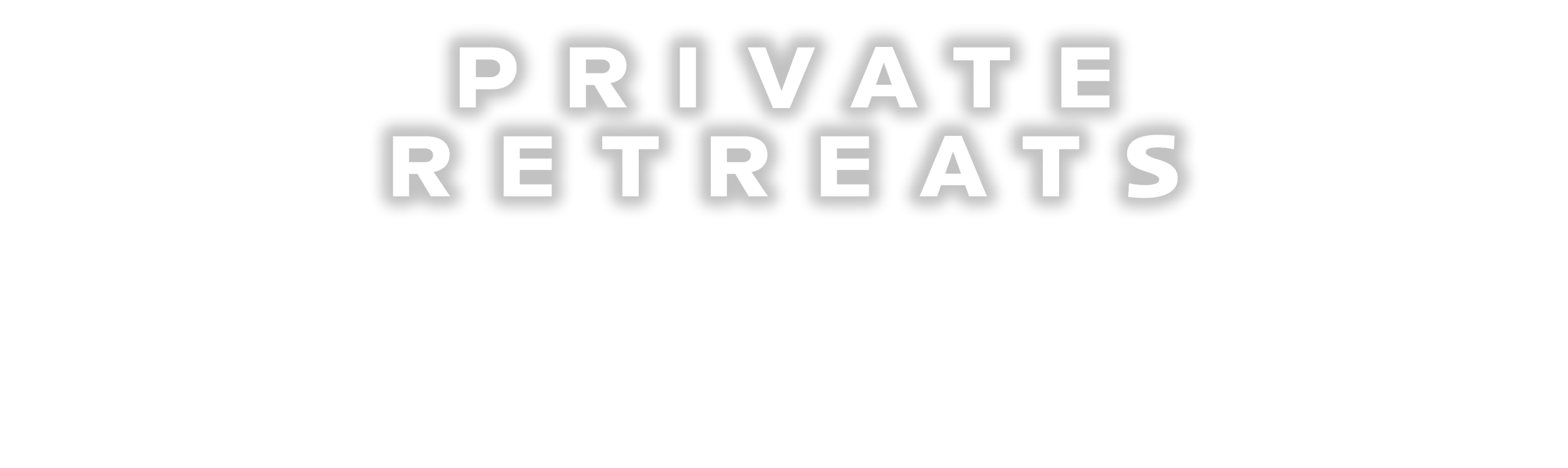 Private Retreats