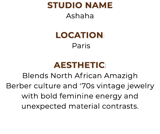 Studio Name Ashaha Location: Paris Aesthetic: Blends North African Amazigh Berber culture and '70s vintage jewelry wi...