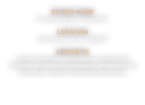 Studio Name The Remarkable Goldsmiths. Location Dartmouth, Devon, England. Aesthetic Traditional British craftsmanshi...