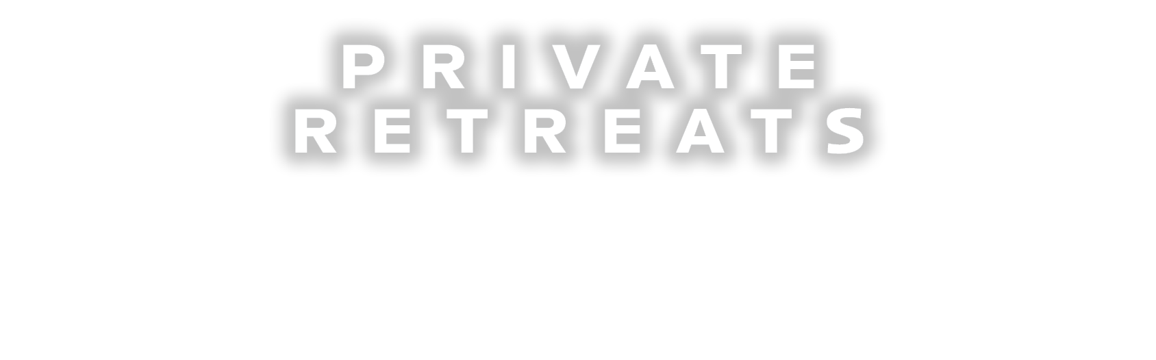 Private Retreats