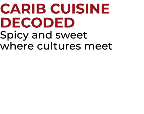 CARIB CUISINE DECODED Spicy and sweet where cultures meet