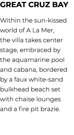 great cruz bay Within the sun kissed world of A La Mer, the villa takes center stage, embraced by the aquamarine pool...