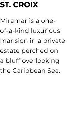 ST. CROIX Miramar is a one of a kind luxurious mansion in a private estate perched on a bluff overlooking the Caribbe...