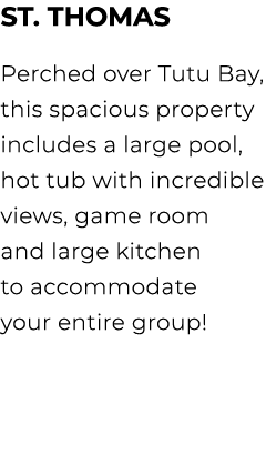 St. Thomas Perched over Tutu Bay, this spacious property includes a large pool, hot tub with incredible views, game r...