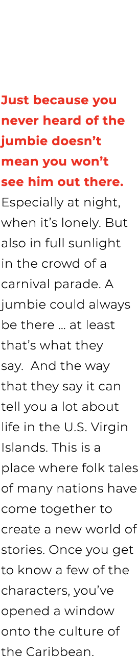 Just because you never heard of the jumbie doesn’t mean you won’t see him out there. Especially at night, when it’s l...