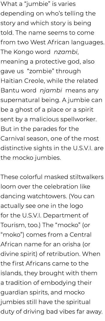 What a “jumbie” is varies depending on who’s telling the story and which story is being told. The name seems to come ...