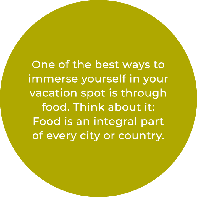One of the best ways to immerse yourself in your vacation spot is through food. Think about it: Food is an integral p...