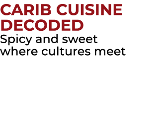 CARIB CUISINE DECODED Spicy and sweet where cultures meet