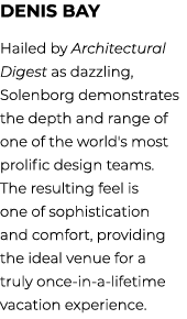 Denis Bay Hailed by Architectural Digest as dazzling, Solenborg demonstrates the depth and range of one of the world'...