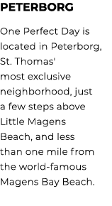 Peterborg One Perfect Day is located in Peterborg, St. Thomas' most exclusive neighborhood, just a few steps above Li...