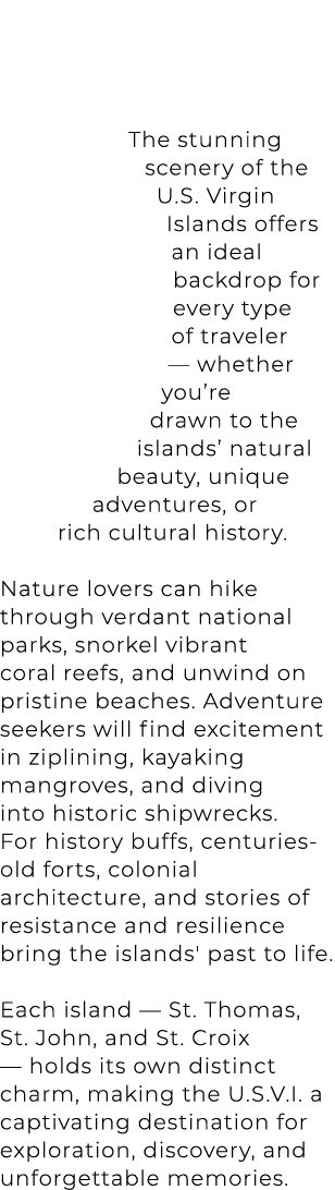 The stunning scenery of the U.S. Virgin Islands offers an ideal backdrop for every type of traveler — whether you’re ...