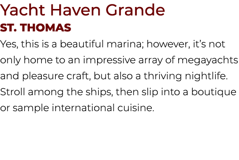 Yacht Haven Grande St. THOMAS Yes, this is a beautiful marina; however, it’s not only home to an impressive array of ...