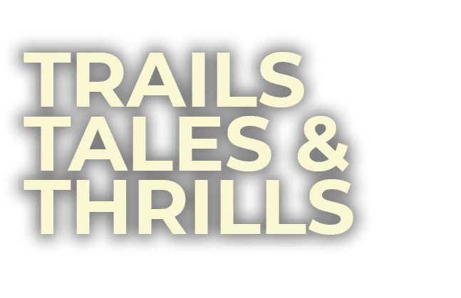 Trails Tales & Thrills