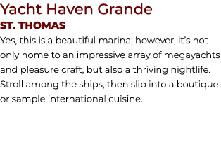 Yacht Haven Grande St. THOMAS Yes, this is a beautiful marina; however, it’s not only home to an impressive array of ...