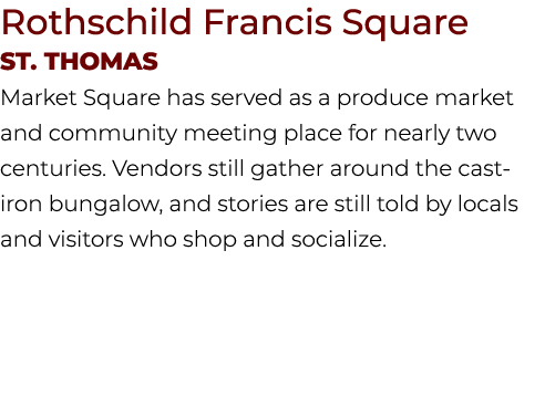 Rothschild Francis Square St. THOMAS Market Square has served as a produce market and community meeting place for nea...
