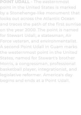 Point Udall The easternmost point in the United States is marked by a Stonehenge like monument that looks out across ...