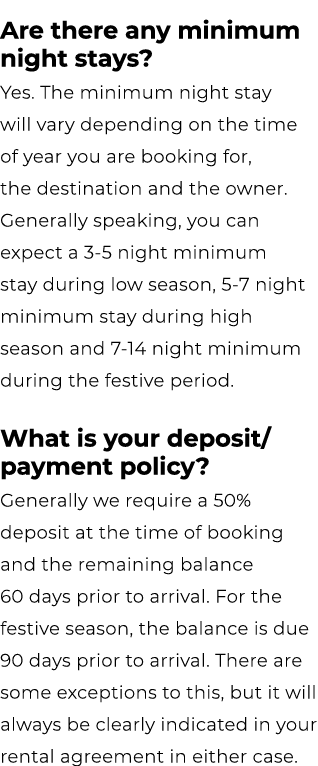 Are there any minimum night stays? Yes. The minimum night stay will vary depending on the time of year you are bookin...