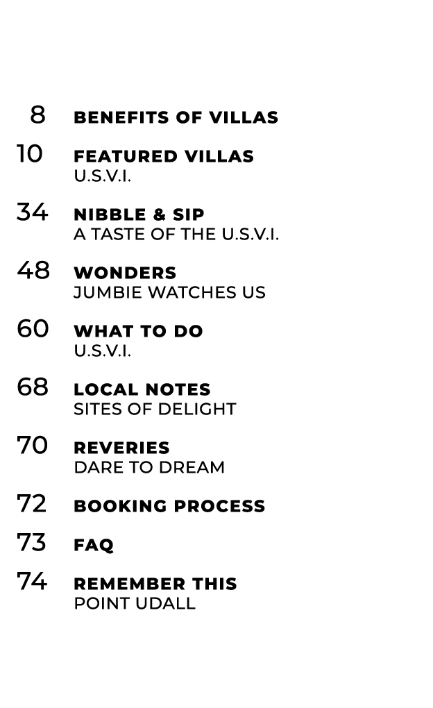  8 Benefits of Villas 10 Featured Villas U.S.V.I. 34 Nibble & Sip A Taste of the U.S.V.I. 48 Wonders JUMBIE WATCHes U...