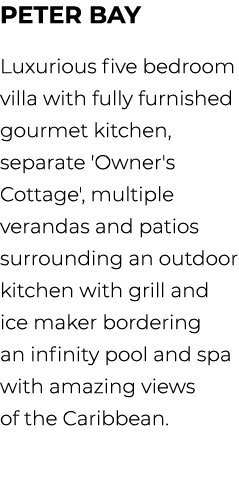 Peter Bay Luxurious five bedroom villa with fully furnished gourmet kitchen, separate 'Owner's Cottage', multiple ver...