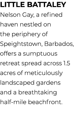 Little Battaley Nelson Gay, a refined haven nestled on the periphery of Speightstown, Barbados, offers a sumptuous re...