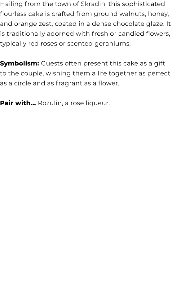 Hailing from the town of Skradin, this sophisticated flourless cake is crafted from ground walnuts, honey, and orange...