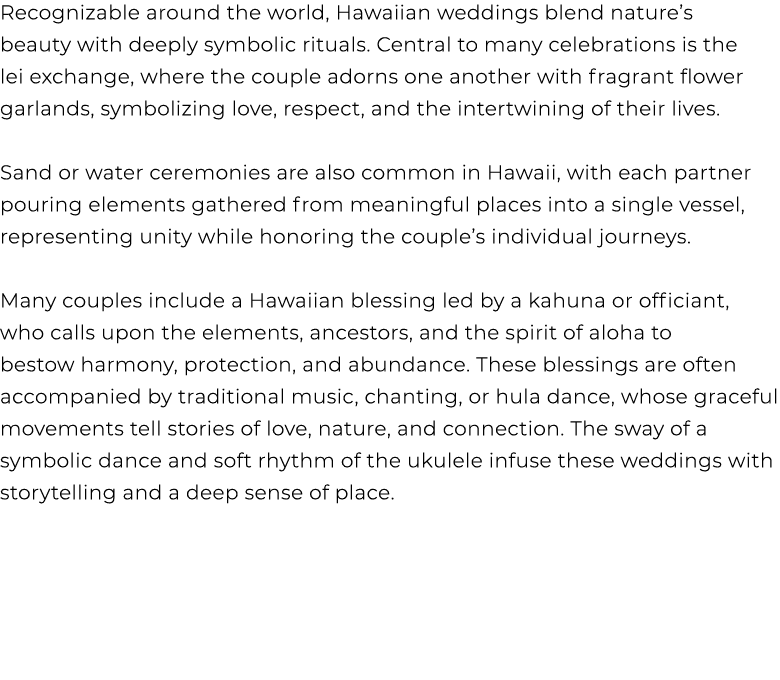 Recognizable around the world, Hawaiian weddings blend nature’s beauty with deeply symbolic rituals. Central to many ...