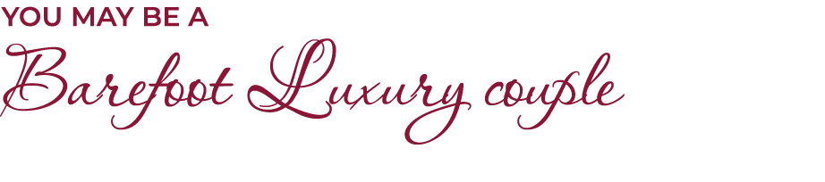 You may be a Barefoot Luxury couple