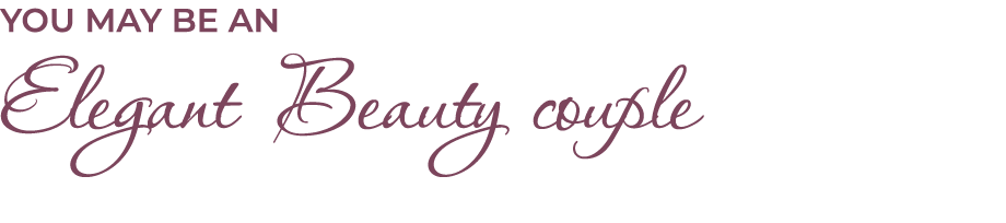 You may be aN Elegant Beauty couple