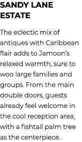 Sandy Lane Estate The eclectic mix of antiques with Caribbean flair adds to Jamoon’s relaxed warmth, sure to woo larg...