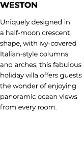 Weston Uniquely designed in a half moon crescent shape, with ivy covered Italian style columns and arches, this fabul...