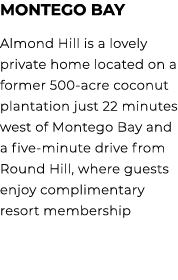 Montego Bay Almond Hill is a lovely private home located on a former 500 acre coconut plantation just 22 minutes west...