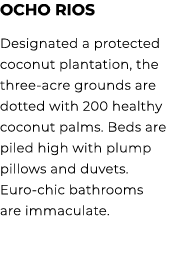 Ocho Rios Designated a protected coconut plantation, the three acre grounds are dotted with 200 healthy coconut palms...