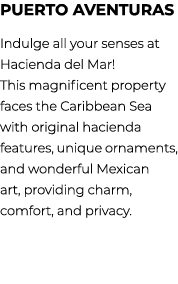 Puerto Aventuras Indulge all your senses at Hacienda del Mar! This magnificent property faces the Caribbean Sea with ...