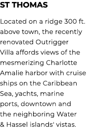 St Thomas Located on a ridge 300 ft. above town, the recently renovated Outrigger Villa affords views of the mesmeriz...