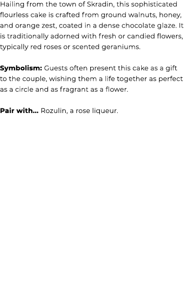 Hailing from the town of Skradin, this sophisticated flourless cake is crafted from ground walnuts, honey, and orange...