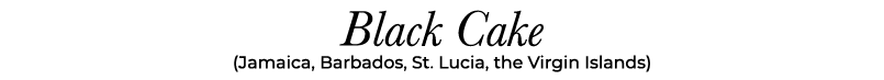 Black Cake (Jamaica, Barbados, St. Lucia, the Virgin Islands)