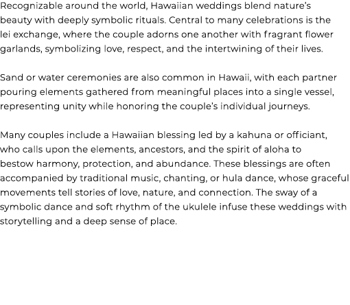 Recognizable around the world, Hawaiian weddings blend nature’s beauty with deeply symbolic rituals. Central to many ...