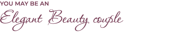 You may be aN Elegant Beauty couple