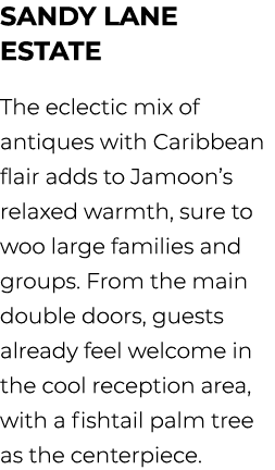 Sandy Lane Estate The eclectic mix of antiques with Caribbean flair adds to Jamoon’s relaxed warmth, sure to woo larg...